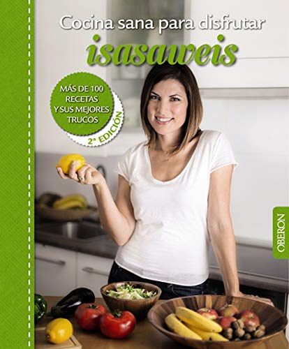 La cocina sana de Isasaweis: Más de 100 recetas y sus mejores trucos (Libros singulares)