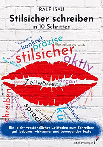 Stilsicher schreiben in 10 Schritten: Ein leicht verständlicher Leitfaden zum Schreiben gut lesbarer, wirksamer und bewegender Texte von Books on Demand GmbH