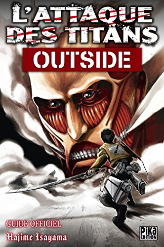 L'Attaque des Titans - Outside: Guide Officiel L'Attaque des Titans - Outside: Guide Officiel