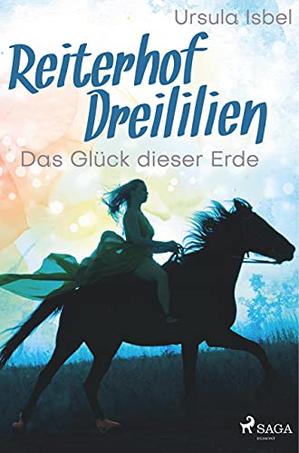 Reiterhof Dreililien 1 - Das Glück dieser Erde von SAGA Books ¿ Egmont