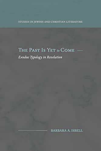 The Past Is Yet to Come: Exodus Typology in Revelation (Studies in Jewish and Christian Literature) von Fontes Press