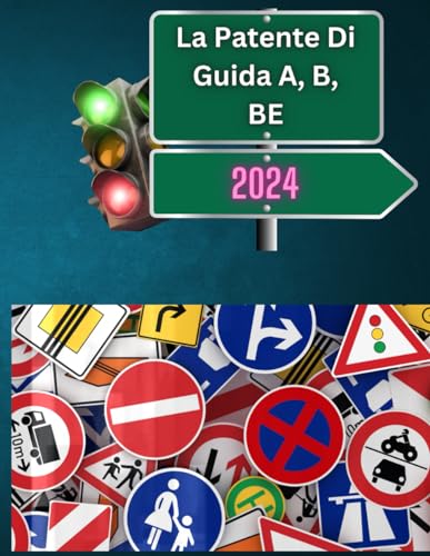 La Patente Di Guida A, B, BE - Manuale Teorico 2024 PATENTE A, B, BE - Manuale di Teoria con tutte le risposte vere dei quiz ministeriali - RISTAMPA GENNAIO 2024