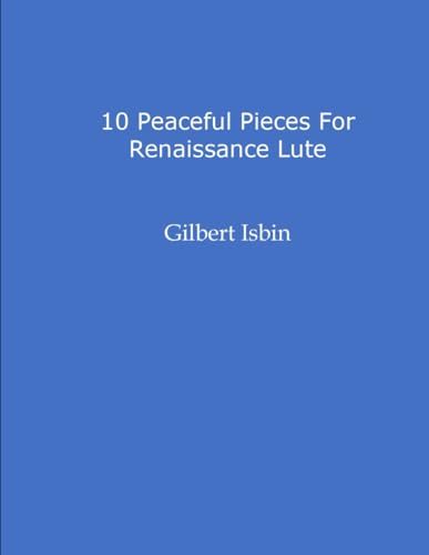 10 PEACEFUL PIECES FOR RENAISSANCE LUTE von Independently published