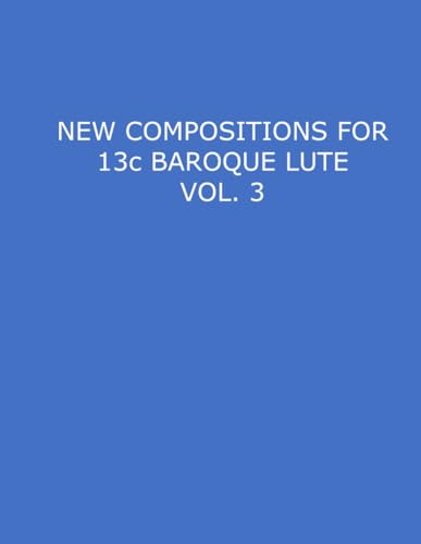 NEW COMPOSITIONS FOR 13c BAROQUE LUTE VOL. 3 von Independently published