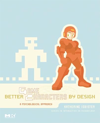 Better Game Characters by Design. A Psychological Approach (Monographien und Texte zur Nietzsche-Forschung) von CRC Press