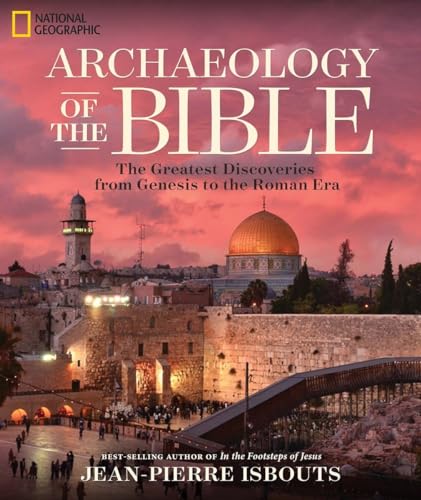 Archaeology of the Bible: The Greatest Discoveries From Genesis to the Roman Era von National Geographic