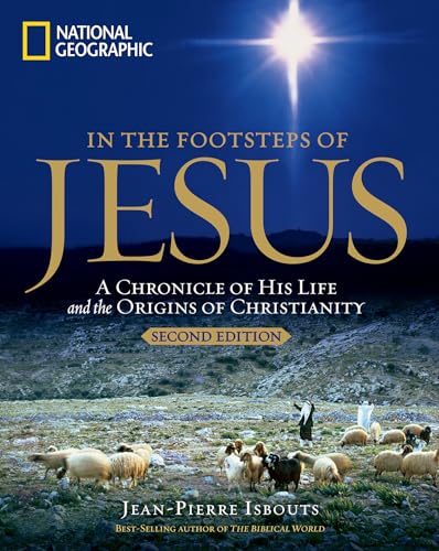 In the Footsteps of Jesus, 2nd Edition: A Chronicle of His Life and the Origins of Christianity von National Geographic
