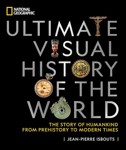 National Geographic Ultimate Visual History of the World: The Story of Humankind From Prehistory to Modern Times von National Geographic