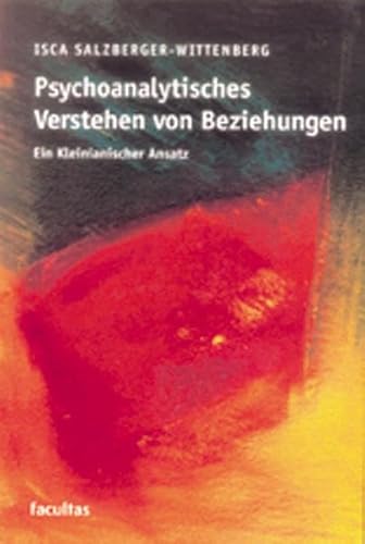 Psychoanalytisches Verstehen von Beziehungen: Ein Kleinianischer Ansatz von facultas.wuv Universitts