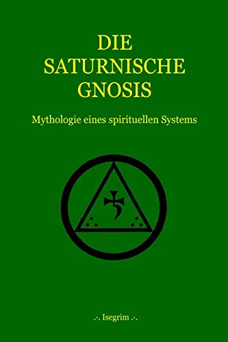 DIE SATURNISCHE GNOSIS: Mythologie eines spirituellen Systems von Independently published