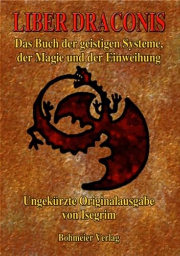Liber Draconis: Das Buch der geistigen Systeme, der Magie und der Einweihung von Bohmeier, Joh.