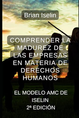 Comprender la madurez de las empresas en materia de derechos humanos: El modelo AMC de Iselin von Independently published