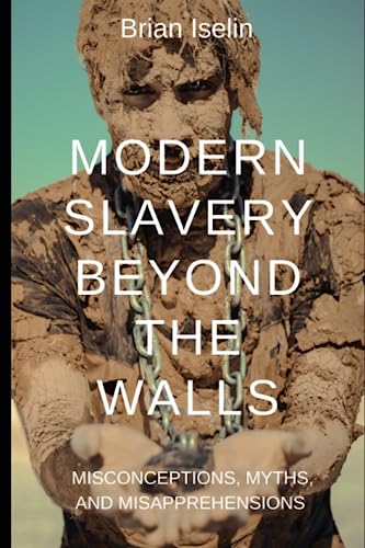 MODERN SLAVERY BEYOND THE WALLS: MISCONCEPTIONS, MYTHS, & MISAPPREHENSIONS von Independently published