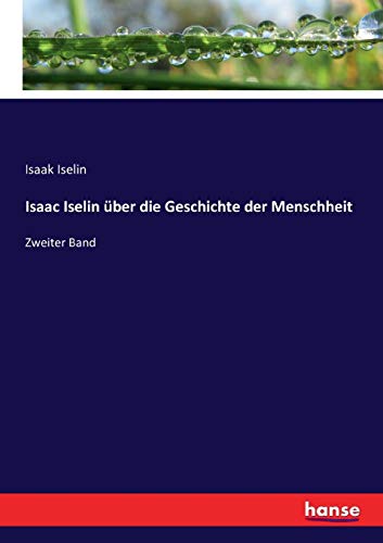 Isaac Iselin über die Geschichte der Menschheit: Zweiter Band von Hansebooks