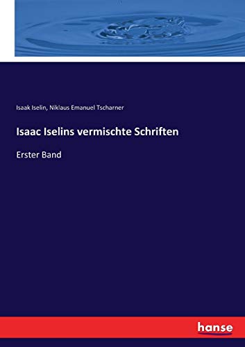 Isaac Iselins vermischte Schriften: Erster Band