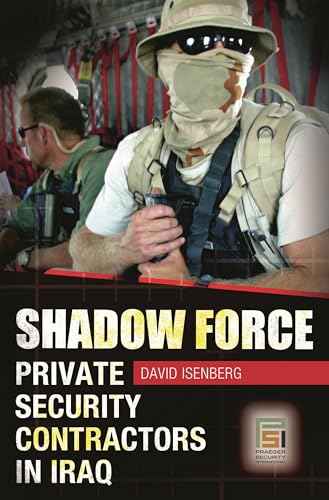 Shadow Force: Private Security Contractors in Iraq (Praeger Security International) von Bloomsbury