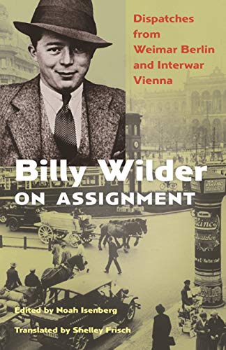 Billy Wilder on Assignment - Dispatches from Weimar Berlin and Interwar Vienna von Princeton University Press