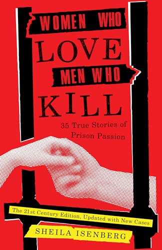 Women Who Love Men Who Kill: 35 True Stories of Prison Passion (Updated Edition)
