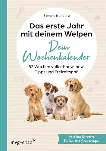 Das erste Jahr mit deinem Welpen – dein Wochenkalender: 52 Wochen voller Know-how, Tipps und Freizeitspaß | Mit Platz für deine Notizen und Erinnerungen, Wochenjournal, Geschenk von mvg Verlag