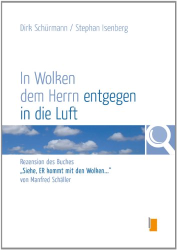 In Wolken dem Herrn entgegen in die Luft: Rezension des Buches "Siehe, ER kommt mit den Wolken..." von Manfred Schäller