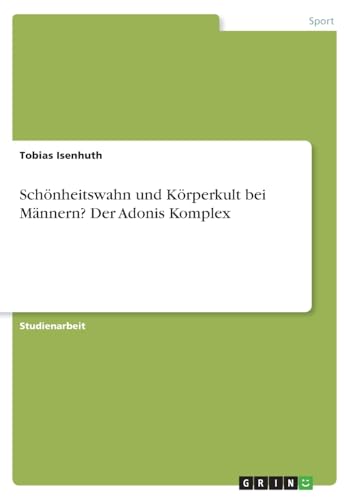 Schönheitswahn und Körperkult bei Männern? Der Adonis Komplex