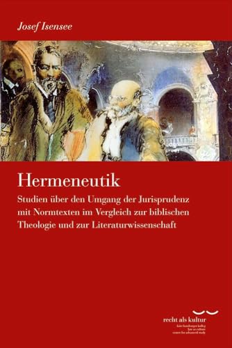 Hermeneutik: Studien über den Umgang der Jurisprudenz mit Normtexten im Vergleich zur biblischen Theologie und zur Literaturwissenschaft (Schriftenreihe des Käte Hamburger Kollegs "Recht als Kultur") Hermeneutik: Studien über den Umgang der Jurisprudenz mit Normtexten im Vergleich zur biblischen Theologie und zur Literaturwissenschaft (Schriftenreihe des Käte Hamburger Kollegs "Recht als Kultur")