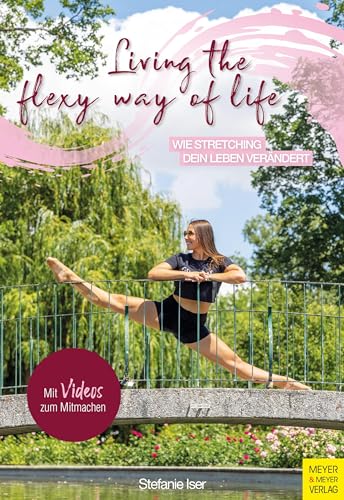 Living the Flexy Way of Life: Wie Stretching dein Leben verändert von Meyer + Meyer Fachverlag