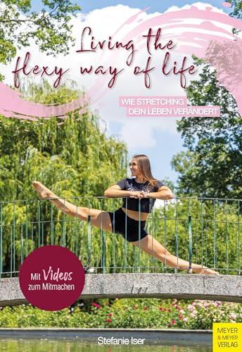 Living the Flexy Way of Life: Wie Stretching dein Leben verändert Living the Flexy Way of Life: Wie Stretching dein Leben verändert von Meyer & Meyer Sport