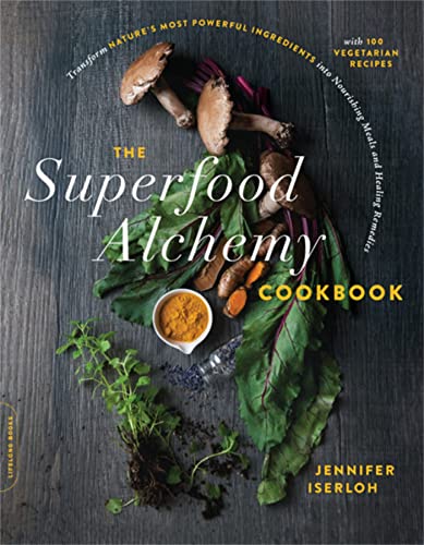 The Superfood Alchemy Cookbook: Transform Nature's Most Powerful Ingredients into Nourishing Meals and Healing Remedies von Da Capo Lifelong Books