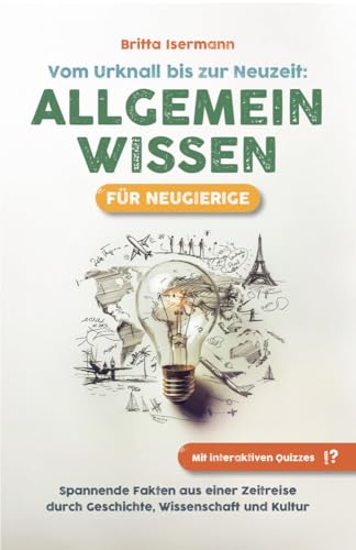 Allgemeinwissen für Neugierige – Vom Urknall bis zur Neuzeit: Spannende Fakten aus einer Zeitreise durch Geschichte, Wissenschaft und Kultur von Verlagshaus Stopfer