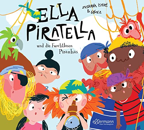 Ella Piratella und die furchtlosen Piranhas: Spannendes Piraten-Abenteuer mit schönen Illustrationen zum Vorlesen für starke Mädchen ab 4 Jahren von Oetinger