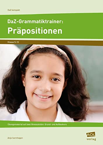 DaZ-Grammatiktrainer: Präpositionen: Übungsmaterial auf zwei Niveaustufen: Grund- und Aufbaukurs (5. bis 10. Klasse) (DaZ kompakt)