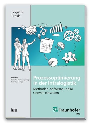 Prozessoptimierung in der Intralogistik: Methoden, Software und KI sinnvoll einsetzen Prozessoptimierung in der Intralogistik: Methoden, Software und KI sinnvoll einsetzen von Huss-Verlag