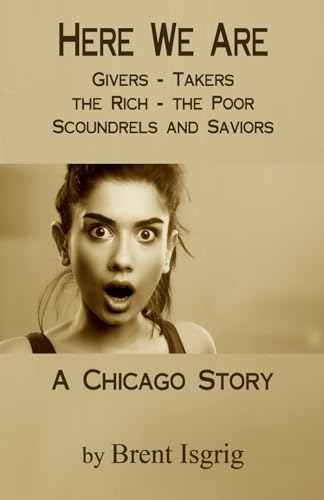 Here We Are: Givers - Takers - The Rich - The Poor - Scoundrels and Saviors, A Chicago Story von Paperback Press