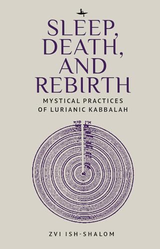 Sleep, Death, and Rebirth: Mystical Practices of Lurianic Kabbalah (New Perspectives in Post-Rabbinic Judaism)