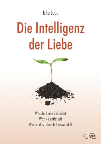 Die Intelligenz der Liebe: Was die Liebe behindert Was sie entfesselt Wie sie das Leben tief verwandelt von Reichel Verlag