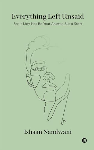 Everything Left Unsaid: For It May Not Be Your Answer, But a Start von Notion Press