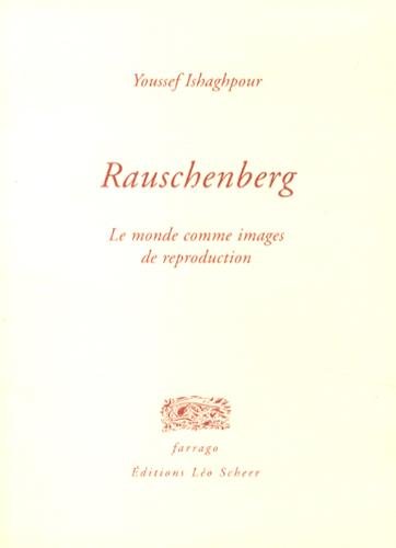 Rauschenberg: LE MONDE COMME IMAGES DE REPRODUCTION