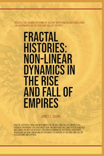 Fractal Histories: Non-Linear Dynamics In The Rise And Fall Of Empires von Global East-West (London)