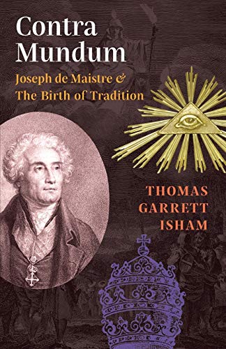 Contra Mundum: Joseph de Maistre & The Birth of Tradition von Angelico Press