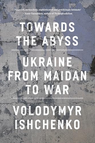 Towards the Abyss: Ukraine from Maidan to War