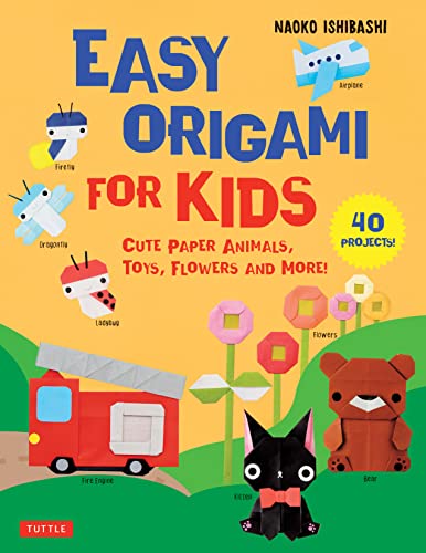 Easy Origami for Kids: Cute Paper Animals, Toys, Flowers and More! 40 Projects