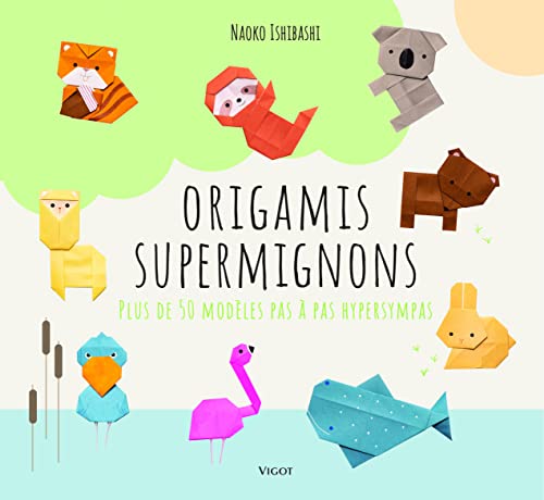 Origamis supermignons: Plus de 50 modèles pas à pas hypersympas