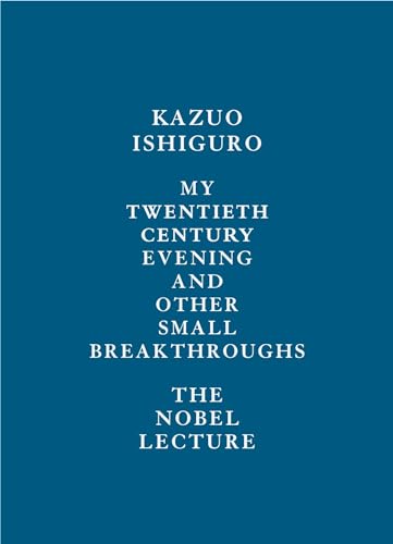 My Twentieth Century Evening and Other Small Breakthroughs: The Nobel Lecture My Twentieth Century Evening and Other Small Breakthroughs: The Nobel Lecture
