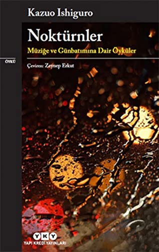 Noktürnler: Müzige Ve Günbatimina Dair Öyküler: Müziğe ve Günbatımına Dair Öyküler Noktürnler: Müzige Ve Günbatimina Dair Öyküler: Müziğe ve Günbatımına Dair Öyküler