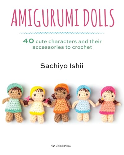 Amigurumi Dolls: 40 Cute Characters and Their Accessories to Crochet von Search Press