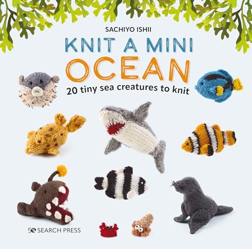 Knit a Mini Ocean: 20 Tiny Sea Creatures to Knit von Search Press Ltd