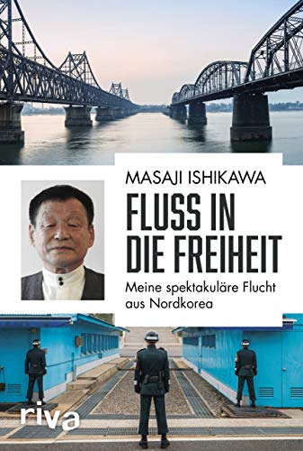 Fluss in die Freiheit: Meine spektakuläre Flucht aus Nordkorea von RIVA