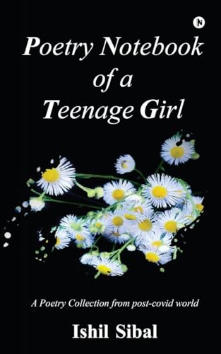 Poetry Notebook of a Teenage Girl: A Poetry Collection from post-covid world: Self Sabotaging to Self Empowering von Notion Press