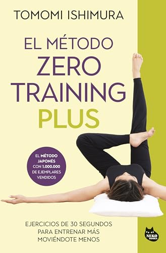 El método Zero Training Plus: Ejercicios de 30 segundos para entrenar más moviéndote menos (BIENESTAR ASIÁTICO) von NEKO Books